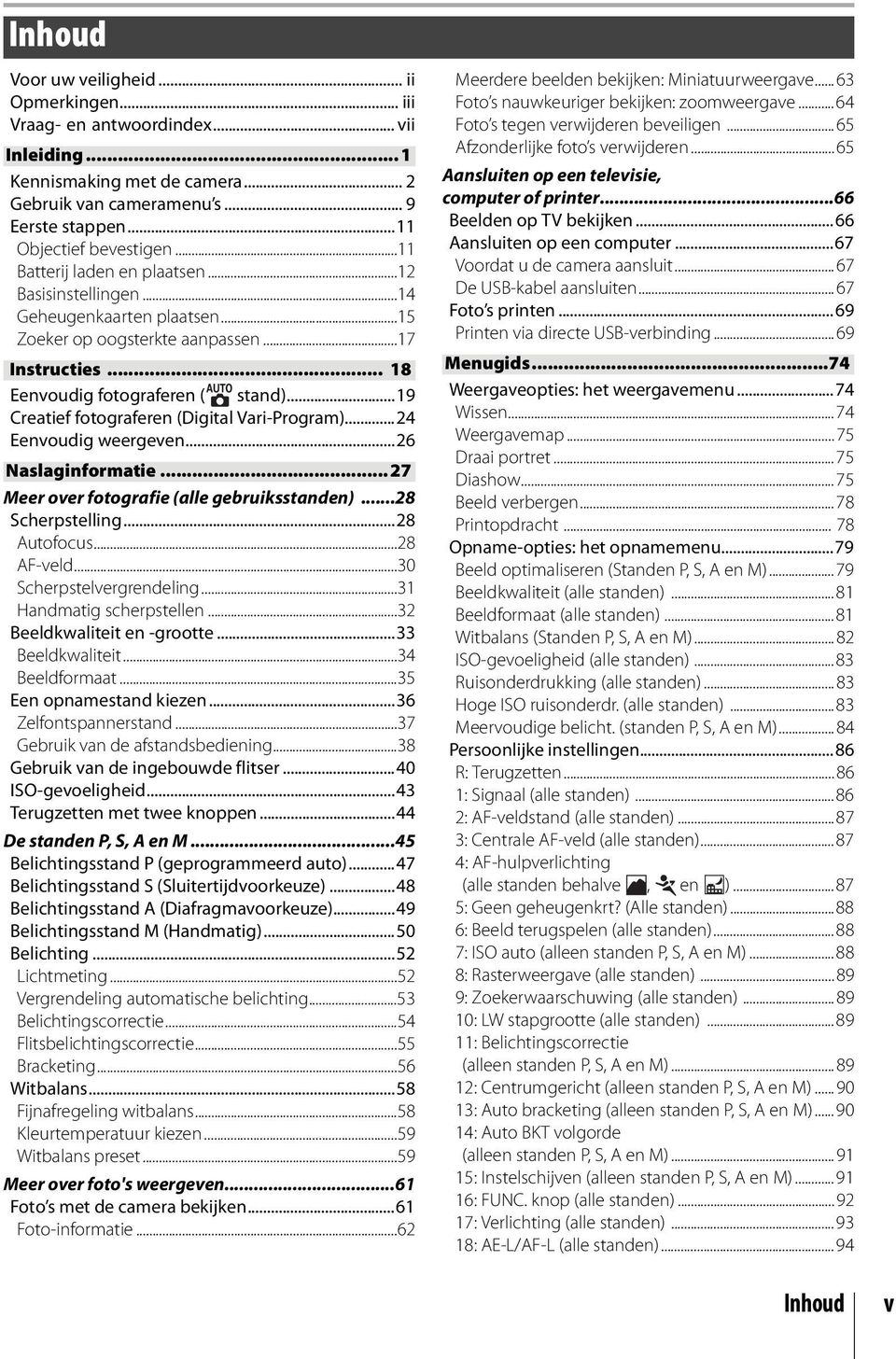 ..19 Creatief fotograferen (Digital Vari-Program)...24 Eenvoudig weergeven...26 Naslaginformatie...27 Meer over fotografie (alle gebruiksstanden)...28 Scherpstelling...28 Autofocus...28 AF-veld.