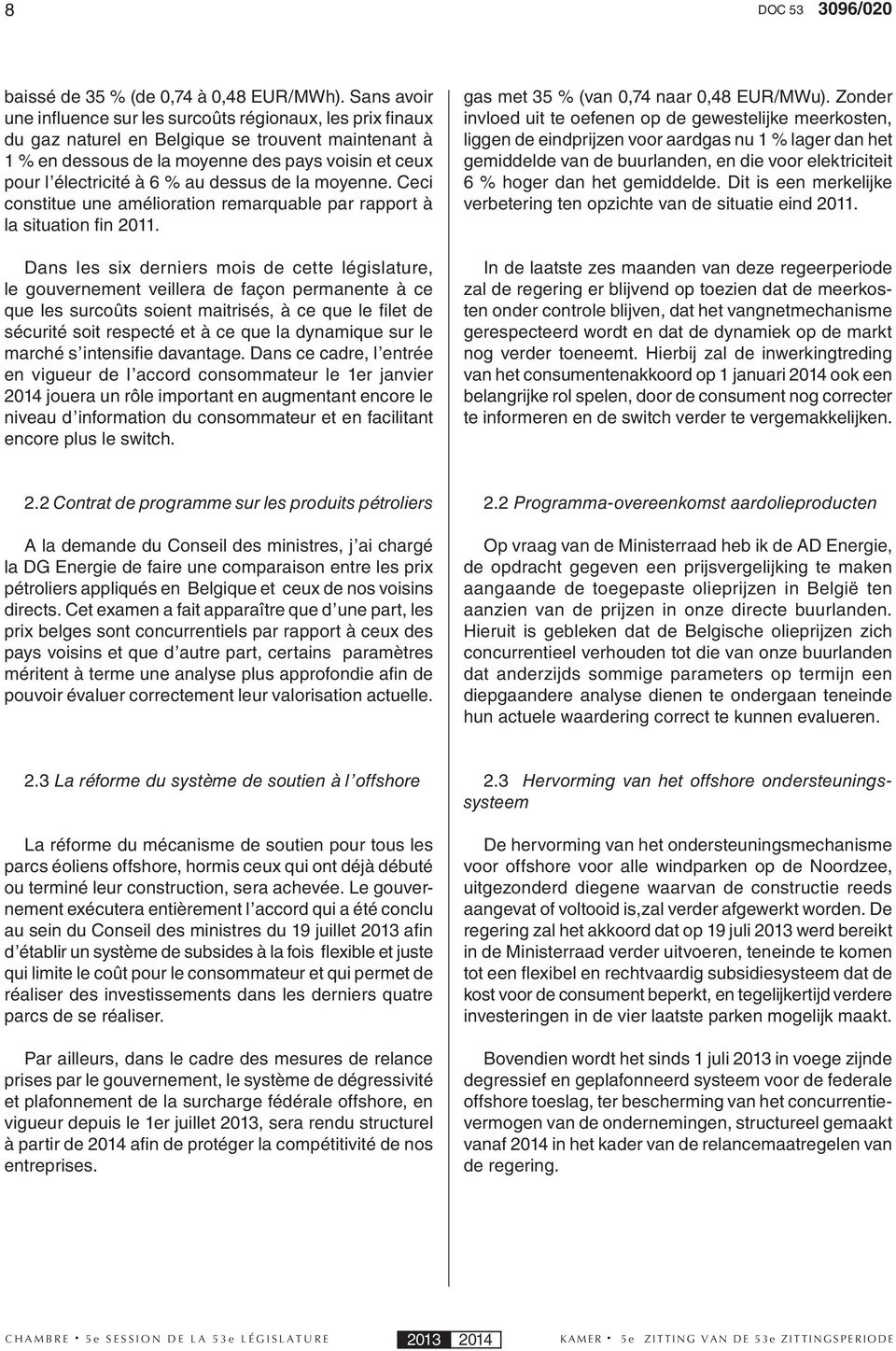 % au dessus de la moyenne. Ceci constitue une amélioration remarquable par rapport à la situation fi n 2011.