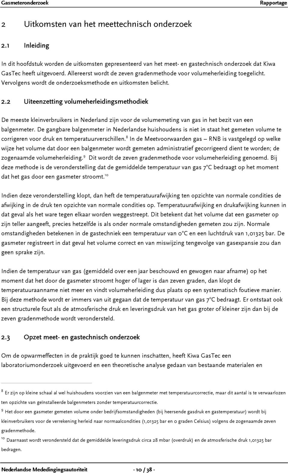 2 Uiteenzetting volumeherleidingsmethodiek De meeste kleinverbruikers in Nederland zijn voor de volumemeting van gas in het bezit van een balgenmeter.