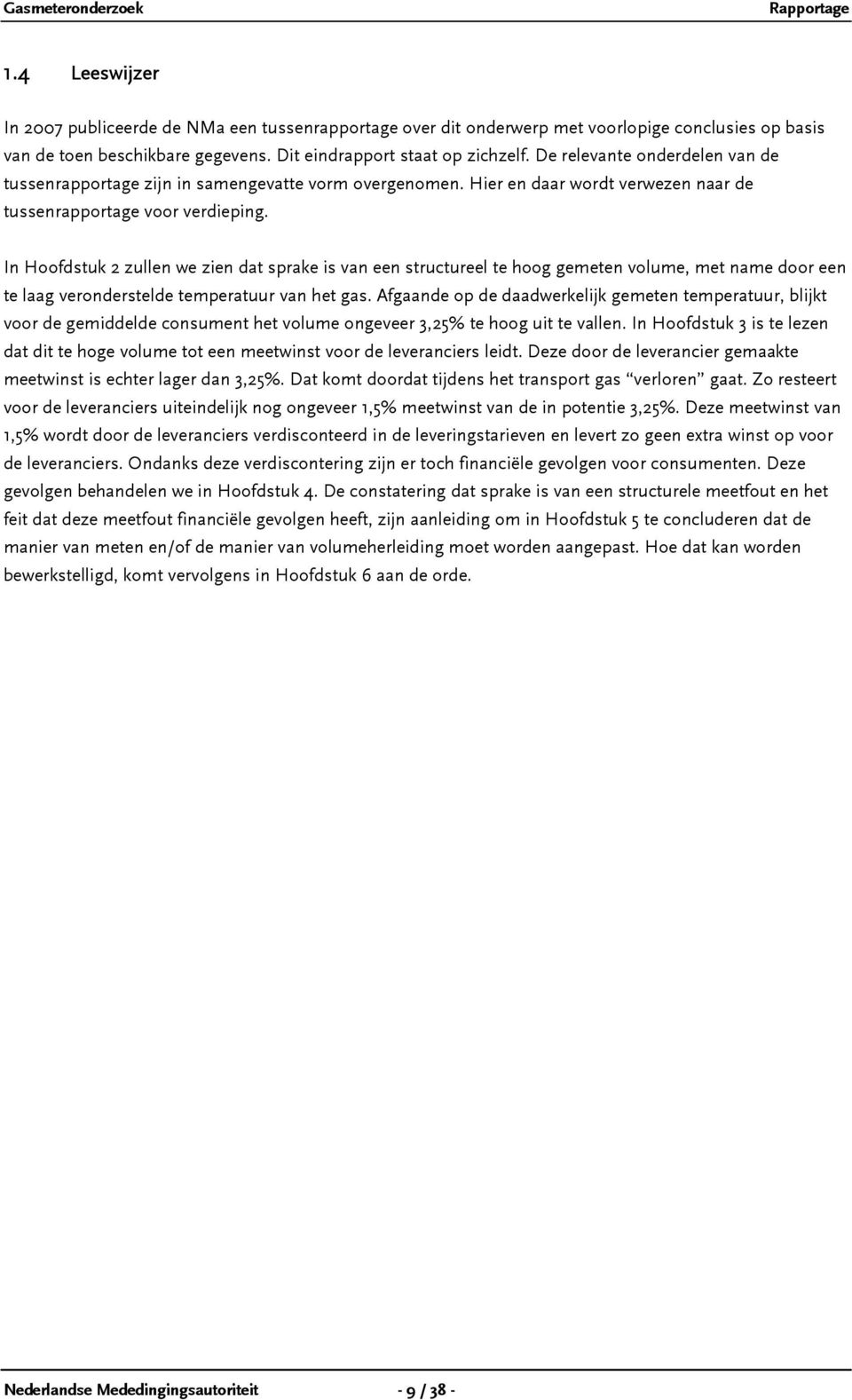 In Hoofdstuk 2 zullen we zien dat sprake is van een structureel te hoog gemeten volume, met name door een te laag veronderstelde temperatuur van het gas.