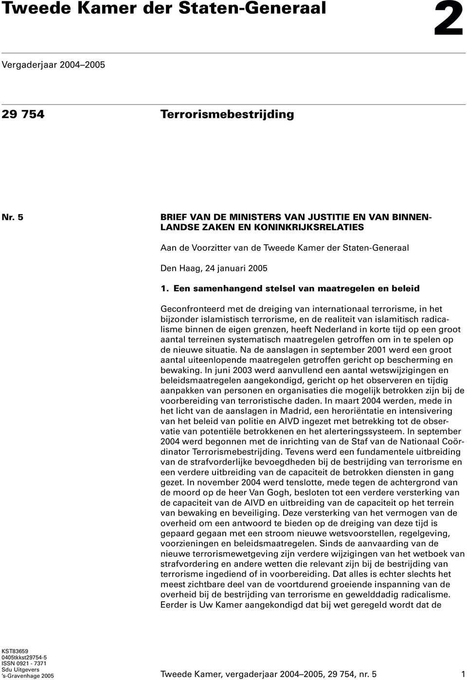 Een samenhangend stelsel van maatregelen en beleid Geconfronteerd met de dreiging van internationaal terrorisme, in het bijzonder islamistisch terrorisme, en de realiteit van islamitisch radicalisme