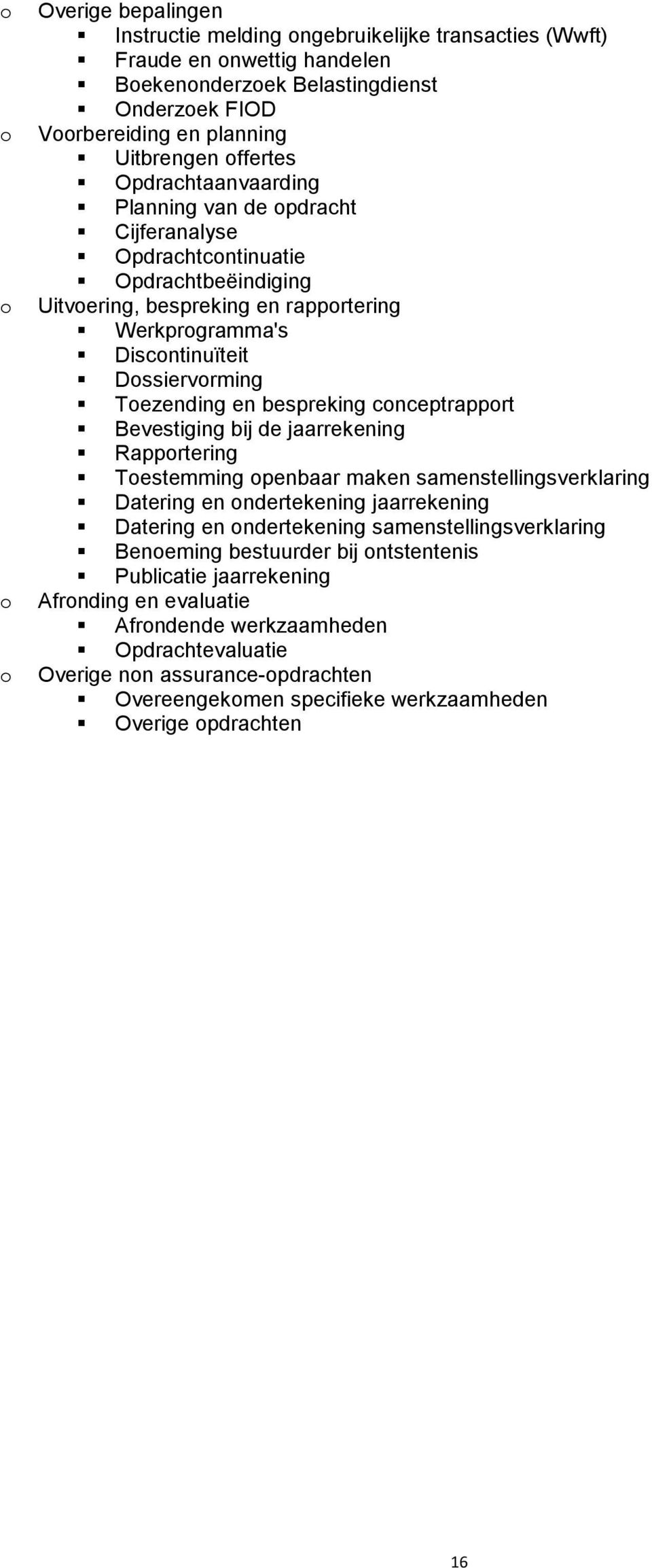 bespreking cnceptrapprt Bevestiging bij de jaarrekening Rapprtering Testemming penbaar maken samenstellingsverklaring Datering en ndertekening jaarrekening Datering en ndertekening