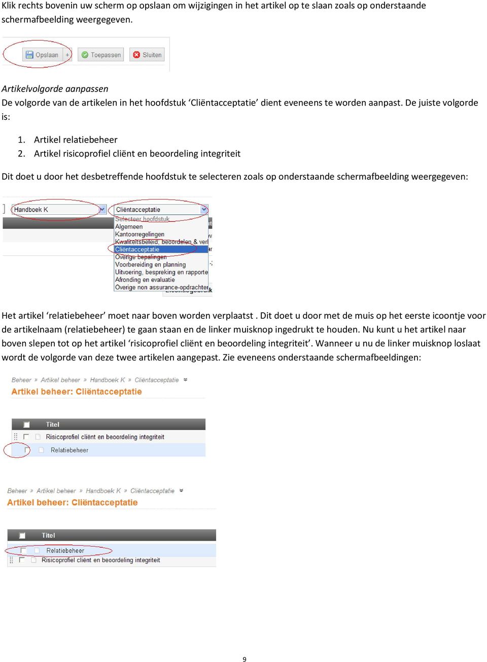 Artikel risicprfiel cliënt en berdeling integriteit Dit det u dr het desbetreffende hfdstuk te selecteren zals p nderstaande schermafbeelding weergegeven: Het artikel relatiebeheer met naar bven