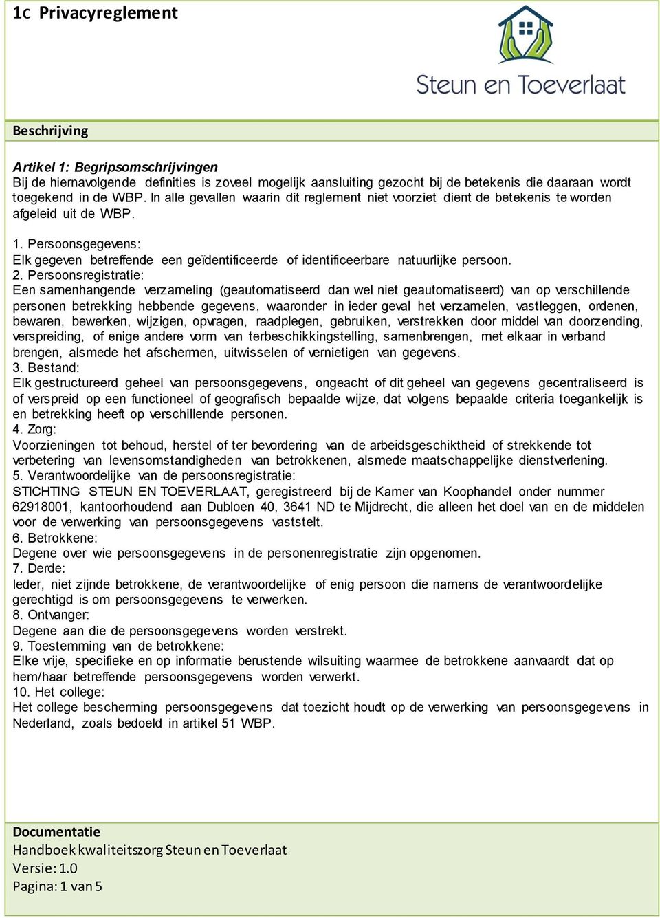 Persoonsgegevens: Elk gegeven betreffende een geïdentificeerde of identificeerbare natuurlijke persoon. 2.