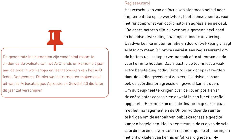 Regisseursrol Het verschuiven van de focus van algemeen beleid naar implementatie op de werkvloer, heeft consequenties voor het functieprofiel van coördinatoren agressie en geweld.