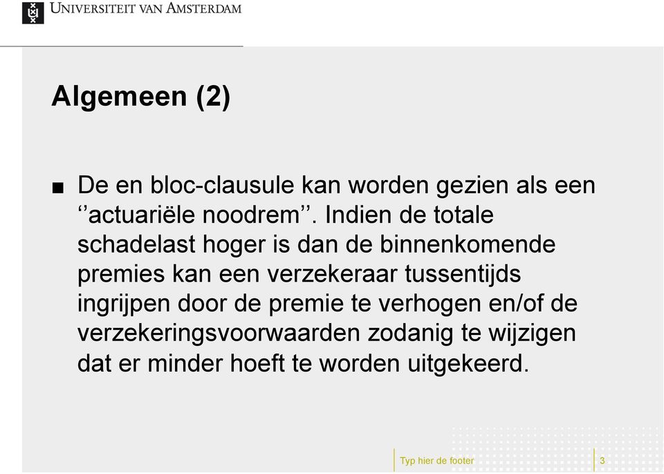 verzekeraar tussentijds ingrijpen door de premie te verhogen en/of de