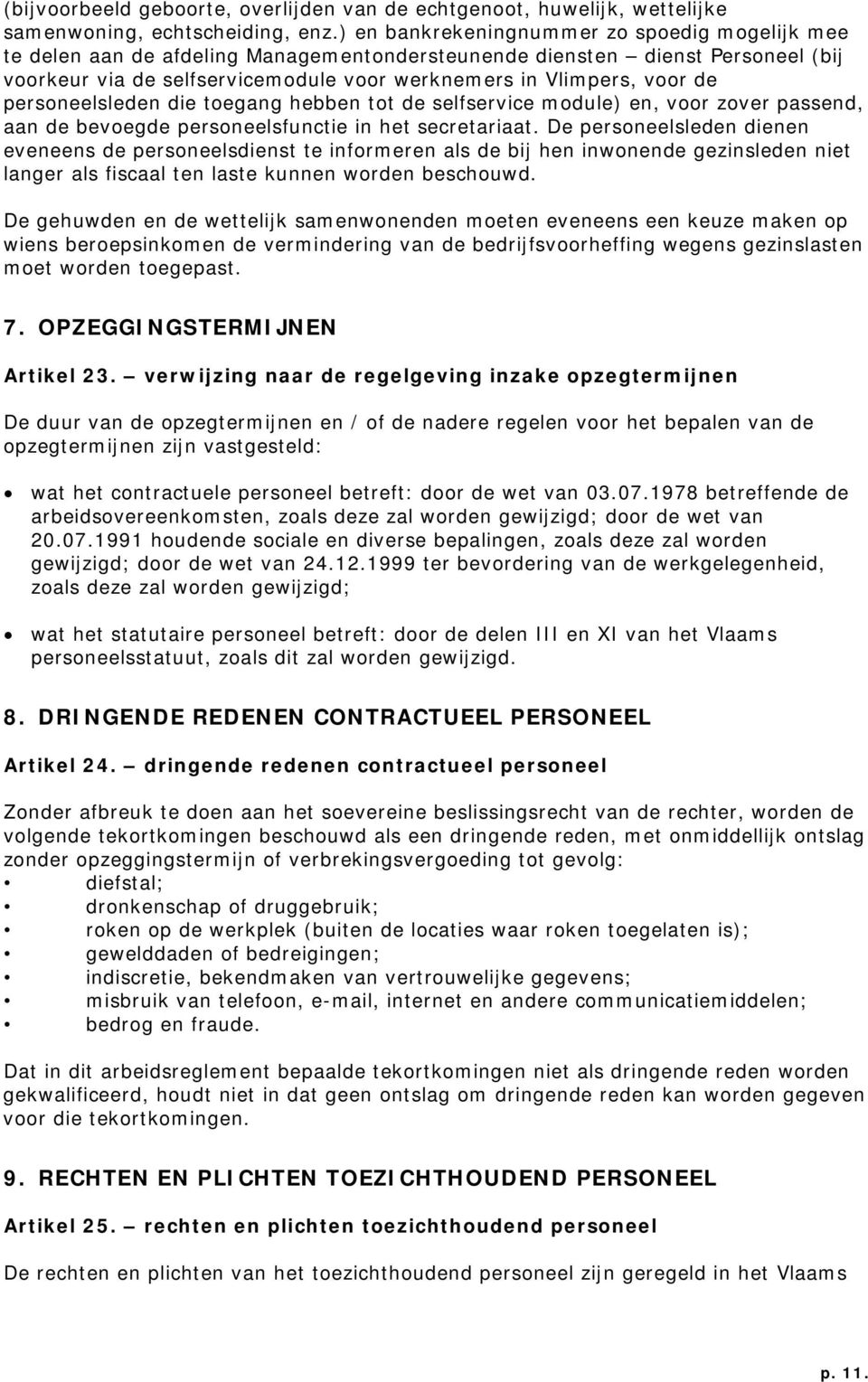 personeelsleden die toegang hebben tot de selfservice module) en, voor zover passend, aan de bevoegde personeelsfunctie in het secretariaat.