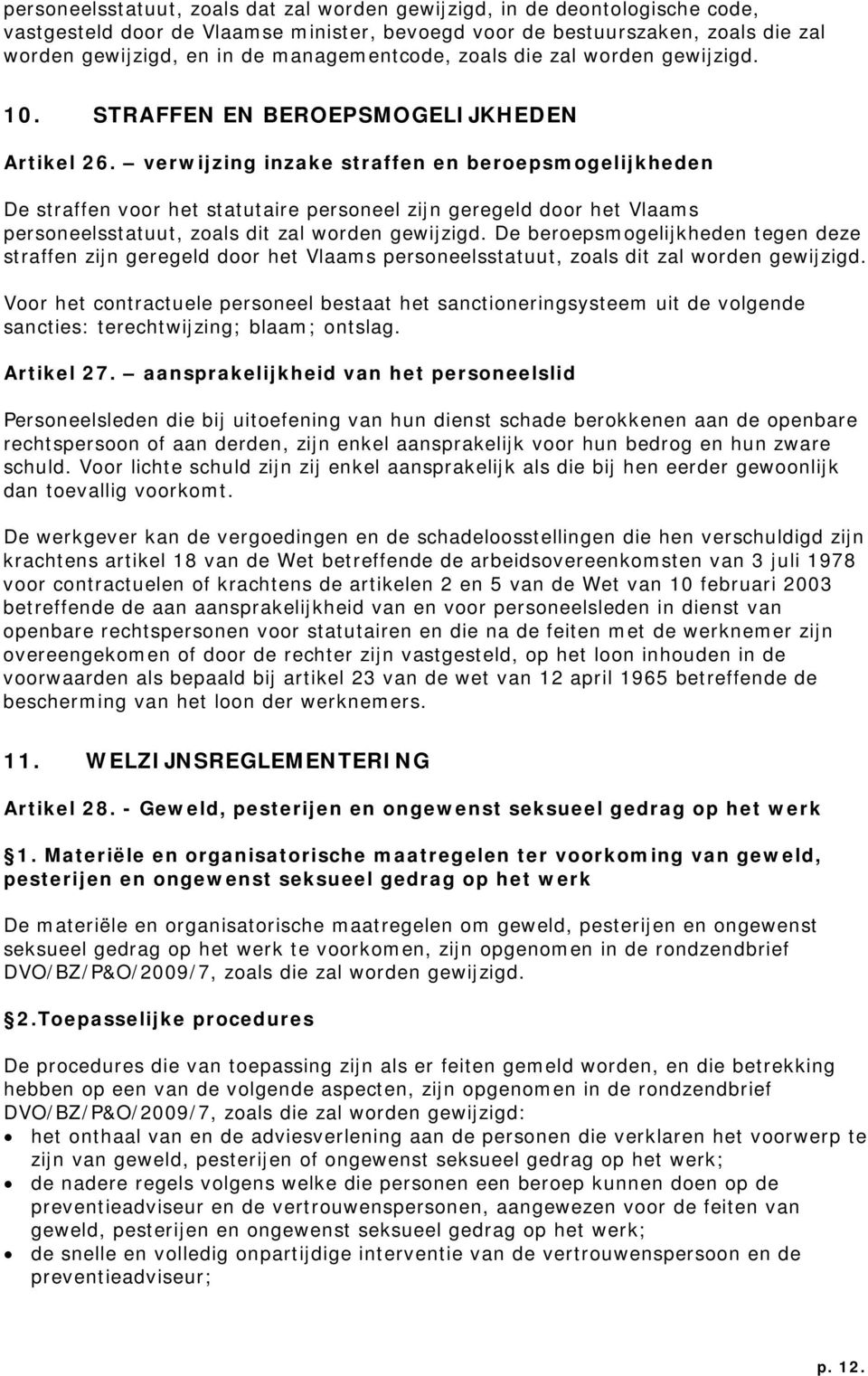 verwijzing inzake straffen en beroepsmogelijkheden De straffen voor het statutaire personeel zijn geregeld door het Vlaams personeelsstatuut, zoals dit zal worden gewijzigd.