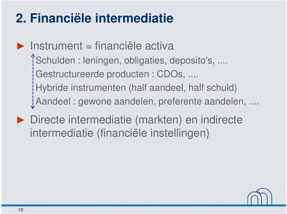 .. Hybride instrumenten (half aandeel, half schuld) Aandeel : gewone aandelen,
