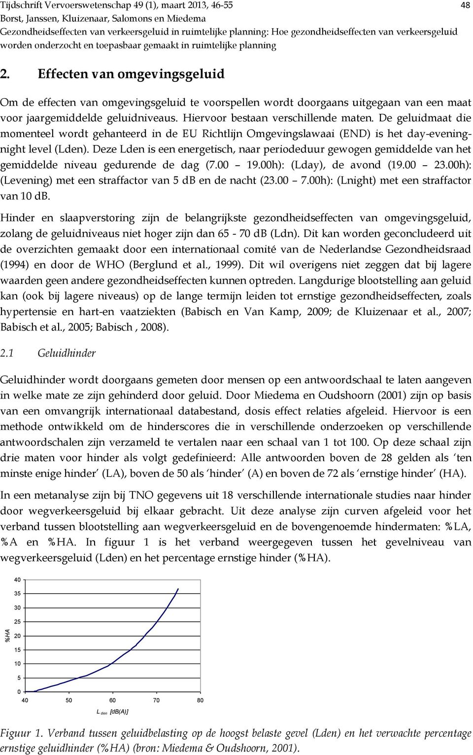 De geluidmaat die momenteel wordt gehanteerd in de EU Richtlijn Omgevingslawaai (END) is het day-eveningnight level (Lden).