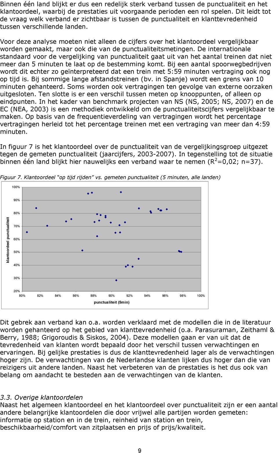 Voor deze analyse moeten niet alleen de cijfers over het klantoordeel vergelijkbaar worden gemaakt, maar ook die van de punctualiteitsmetingen.