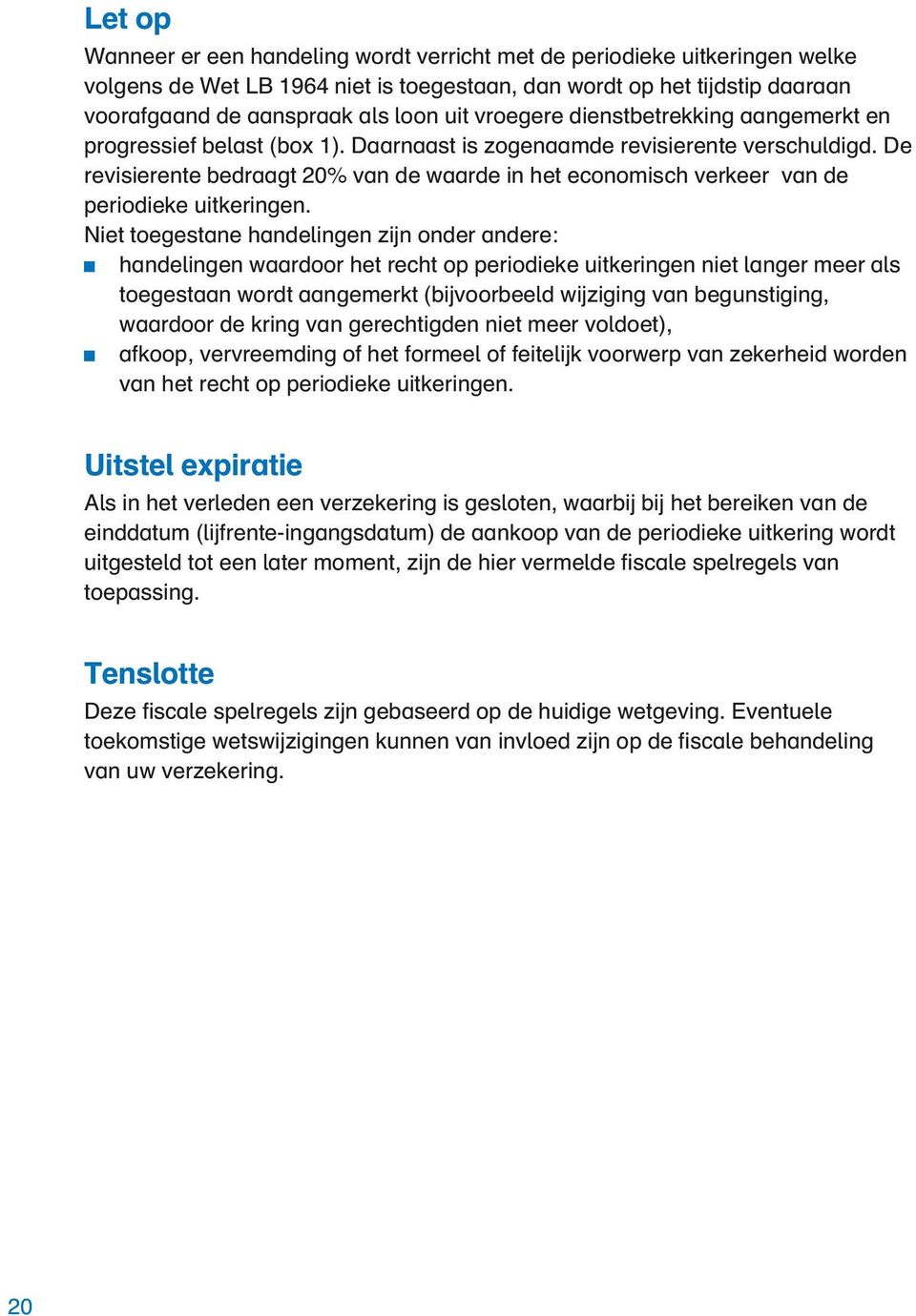 De revisierente bedraagt 20% van de waarde in het economisch verkeer van de periodieke uitkeringen.