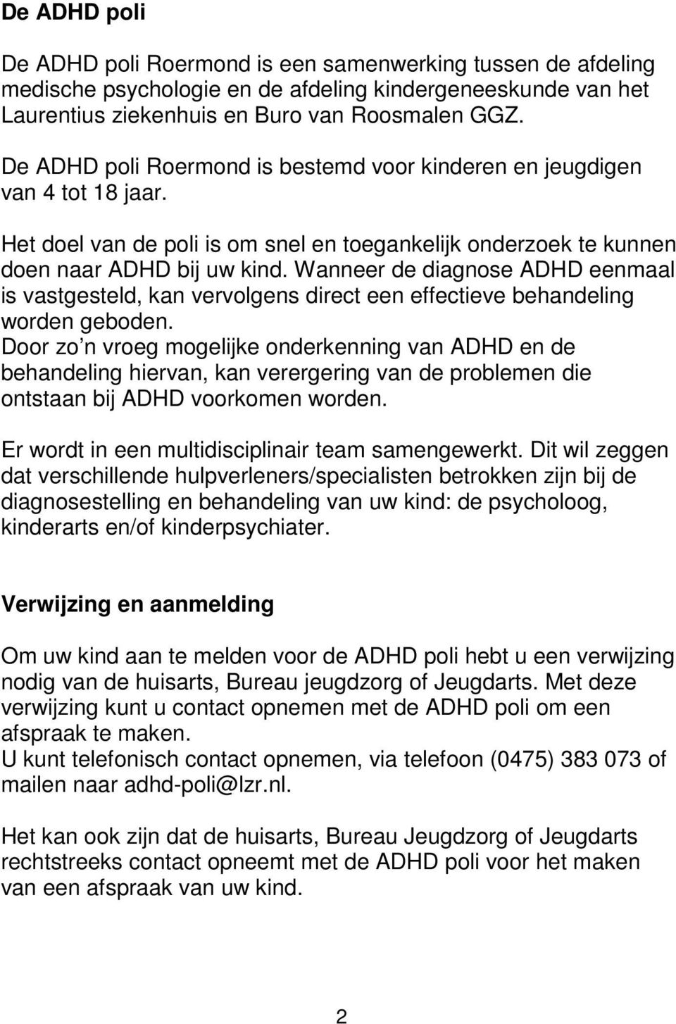 Wanneer de diagnose ADHD eenmaal is vastgesteld, kan vervolgens direct een effectieve behandeling worden geboden.