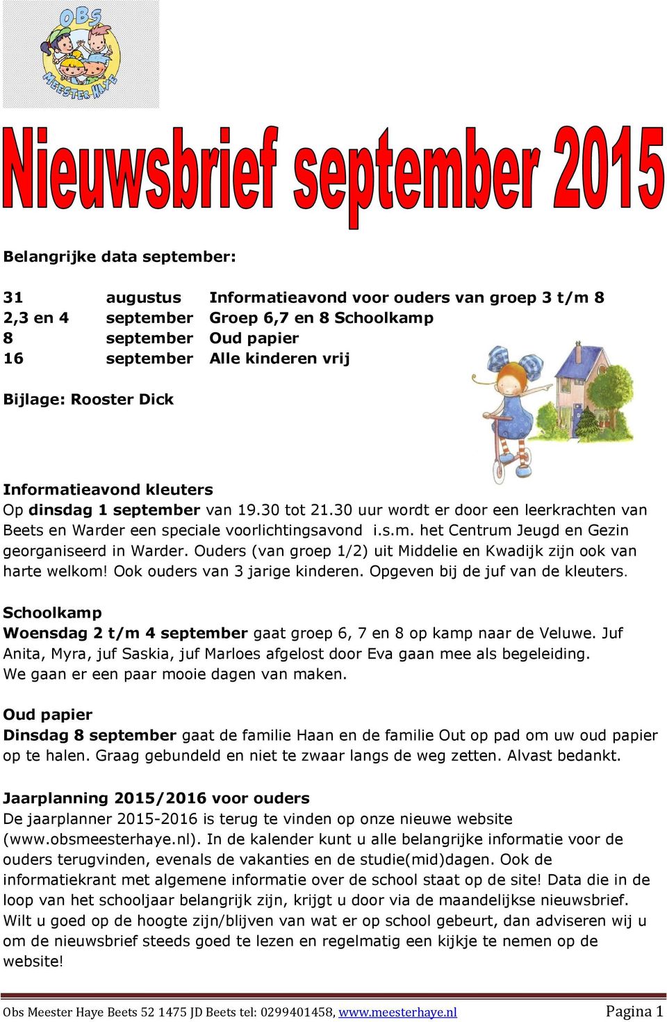 Ouders (van groep 1/2) uit Middelie en Kwadijk zijn ook van harte welkom! Ook ouders van 3 jarige kinderen. Opgeven bij de juf van de kleuters.