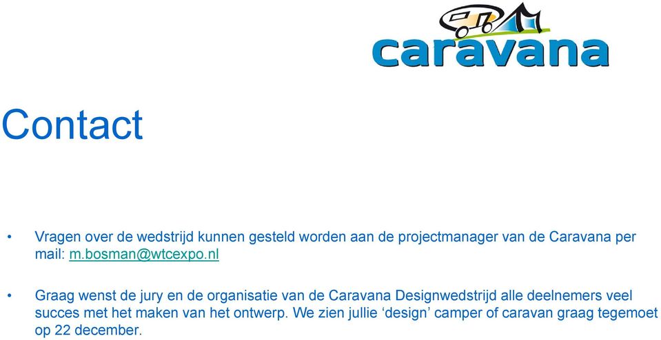 nl Graag wenst de jury en de organisatie van de Caravana Designwedstrijd alle