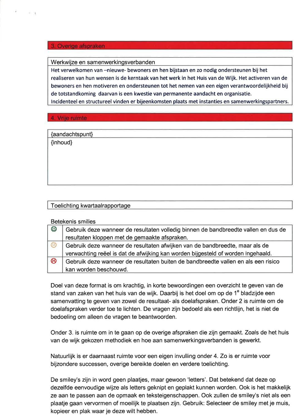 lncidenteel en structureel vinden er bijeenkmsten plaats met instanties en samenwerkingspartners.