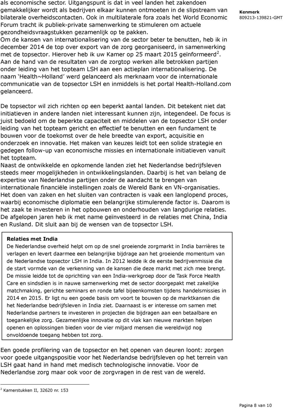 Om de kansen van internationalisering van de sector beter te benutten, heb ik in december 2014 de top over export van de zorg georganiseerd, in samenwerking met de topsector.