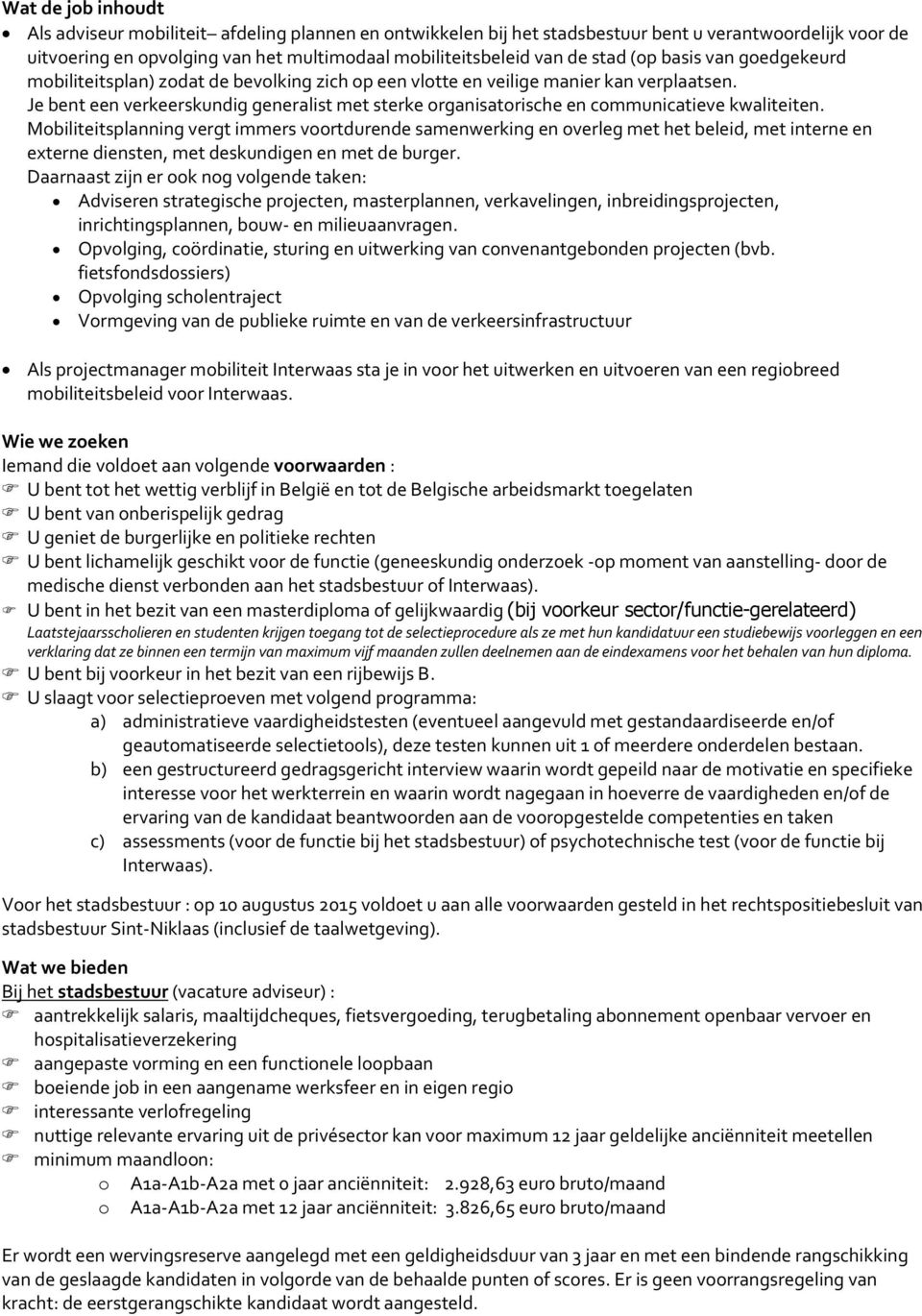 Je bent een verkeerskundig generalist met sterke organisatorische en communicatieve kwaliteiten.