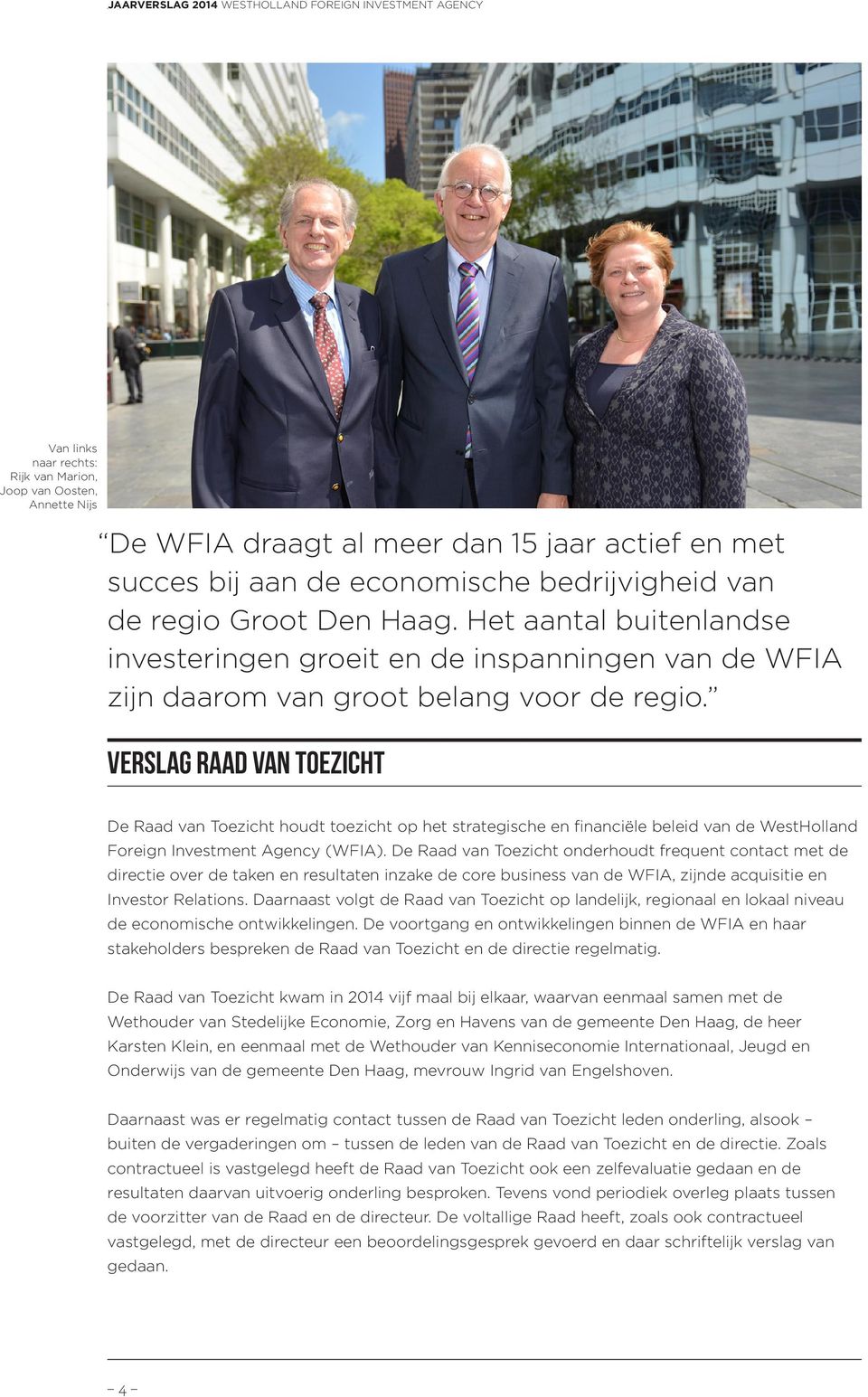 Verslag Raad van toezicht De Raad van Toezicht houdt toezicht op het strategische en financiële beleid van de WestHolland Foreign Investment Agency (WFIA).