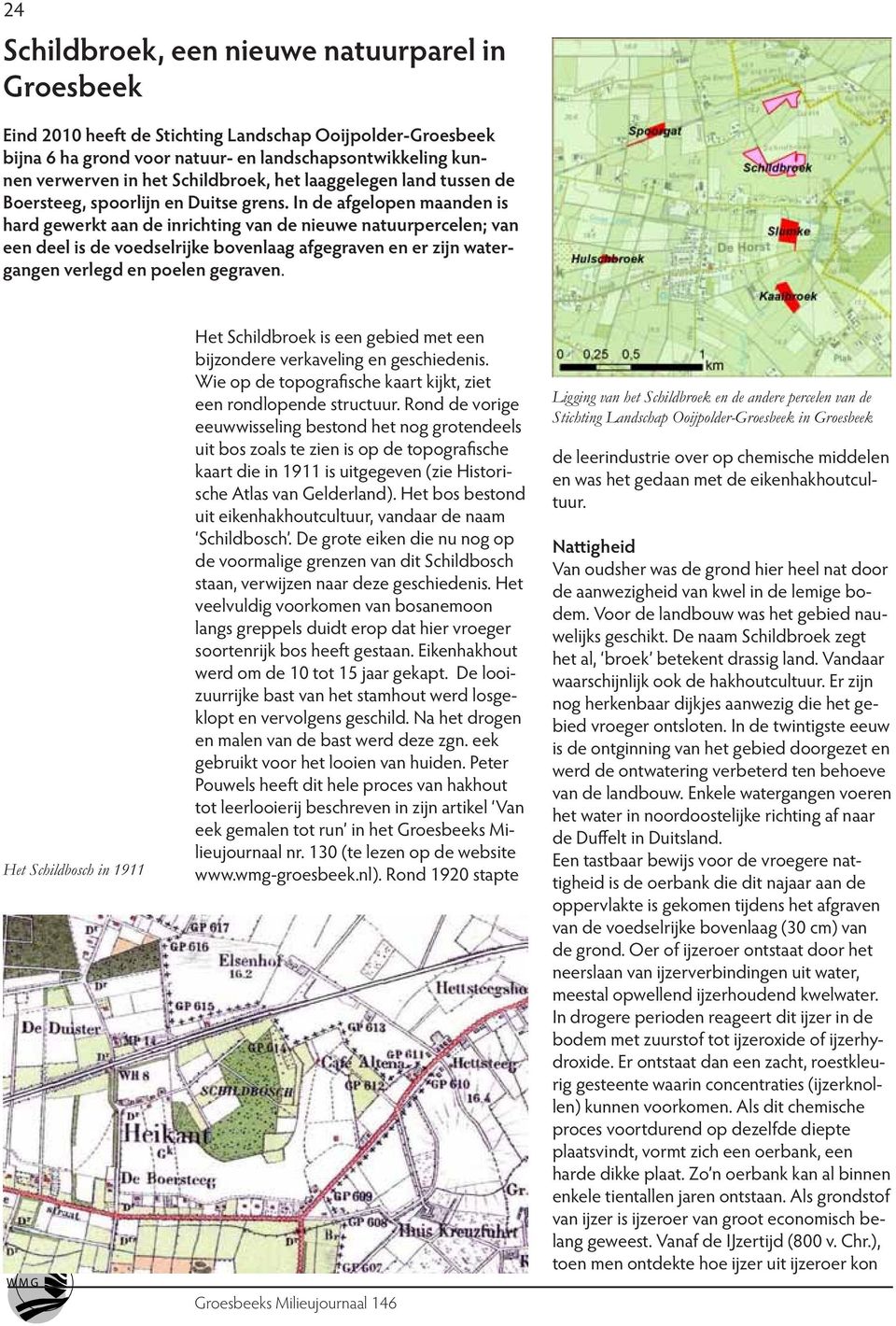 In de afgelopen maanden is hard gewerkt aan de inrichting van de nieuwe natuurpercelen; van een deel is de voedselrijke bovenlaag afgegraven en er zijn watergangen verlegd en poelen gegraven.