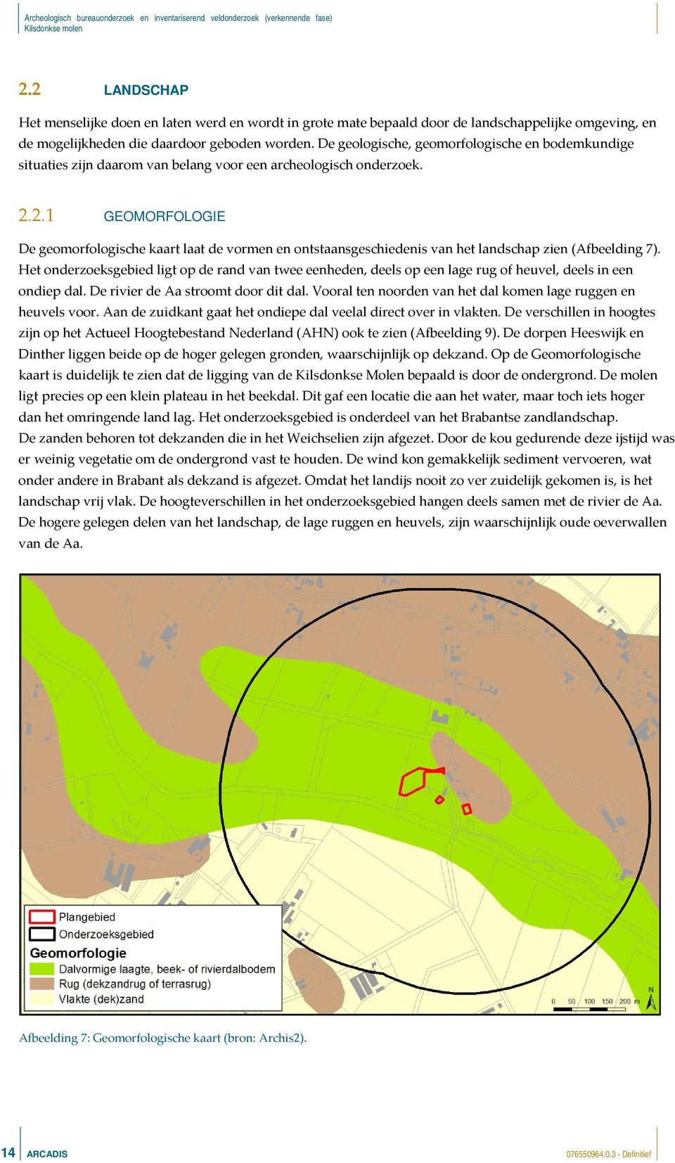 2.1 GEOMORFOLOGIE De geomorfologische kaart laat de vormen en ontstaansgeschiedenis van het landschap zien (Afbeelding 7).