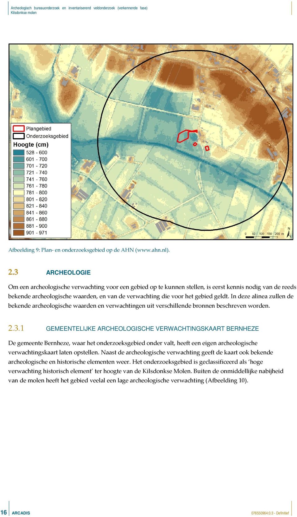 geldt. In deze alinea zullen de bekende archeologische waarden en verwachtingen uit verschillende bronnen beschreven worden. 2.3.