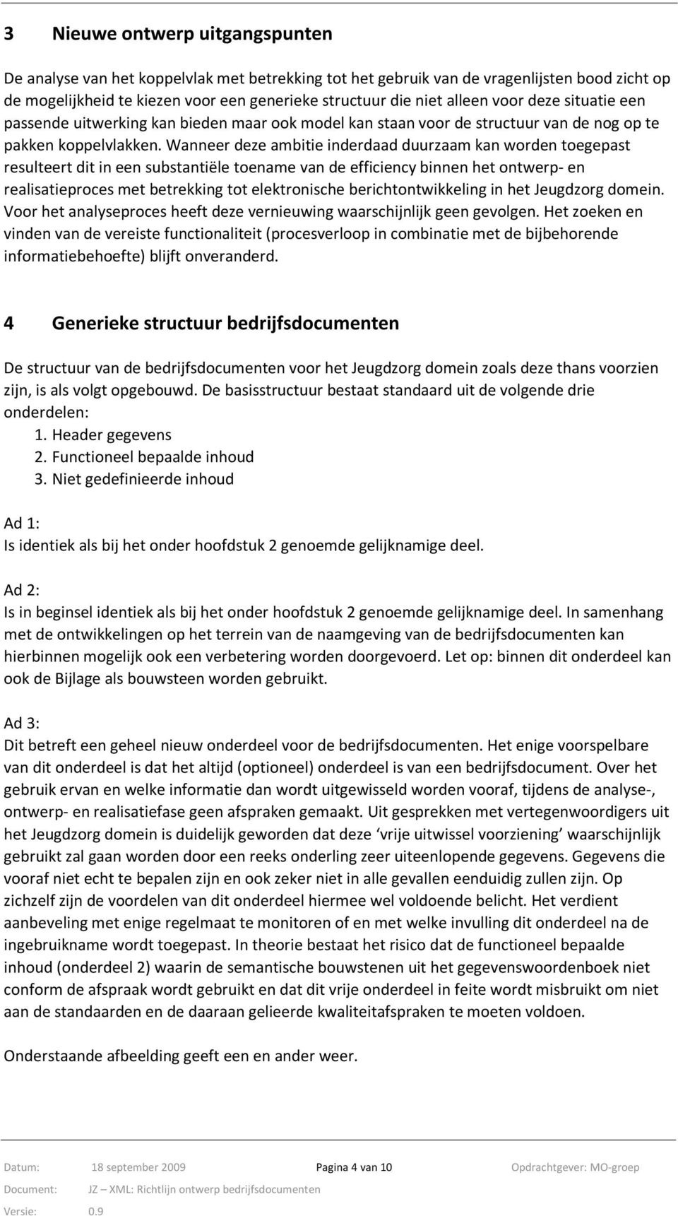 Wanneer deze ambitie inderdaad duurzaam kan worden toegepast resulteert dit in een substantiële toename van de efficiency binnen het ontwerp- en realisatieproces met betrekking tot elektronische