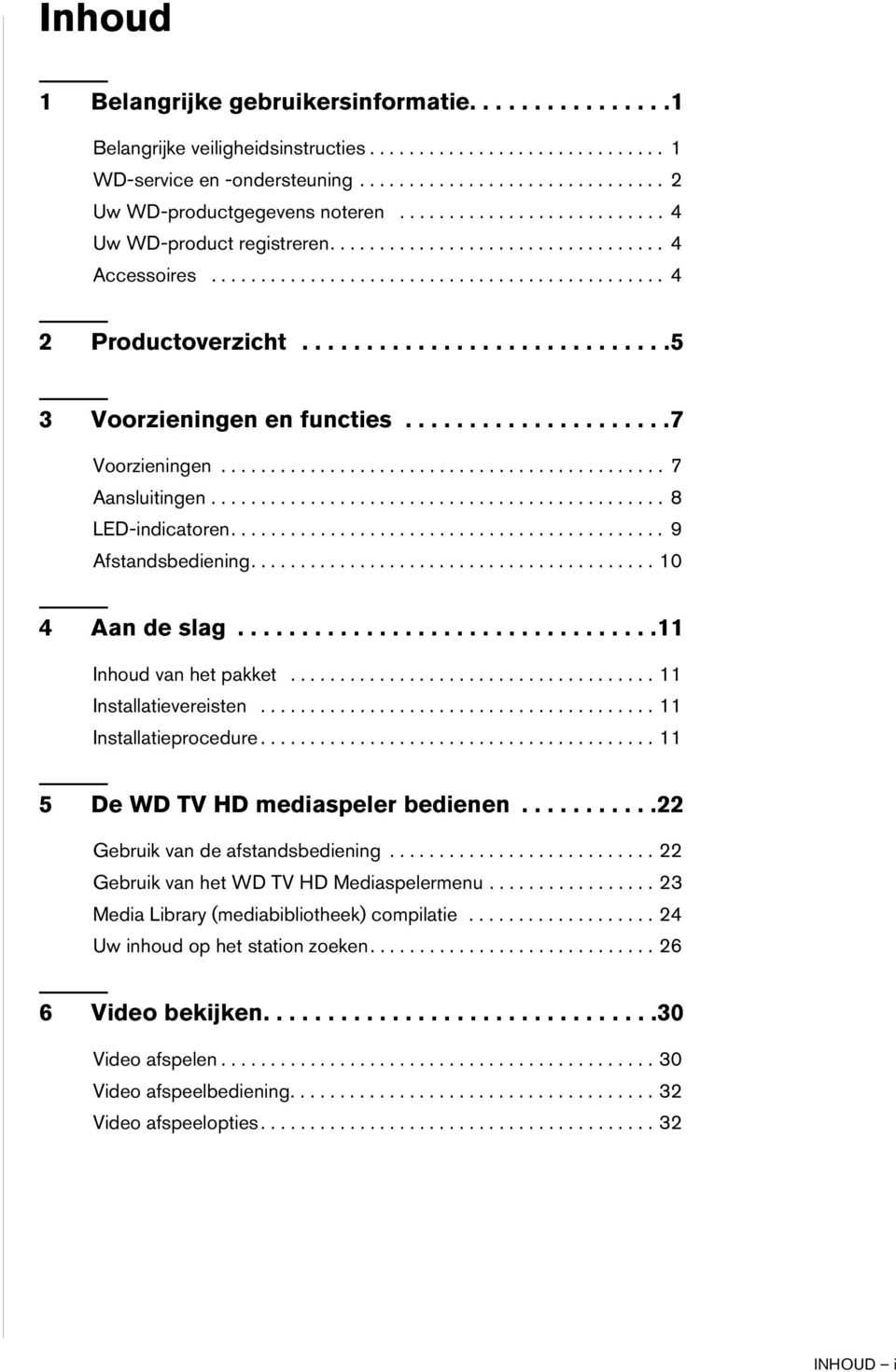 ....................7 Voorzieningen............................................. 7 Aansluitingen.............................................. 8 LED-indicatoren............................................ 9 Afstandsbediening.