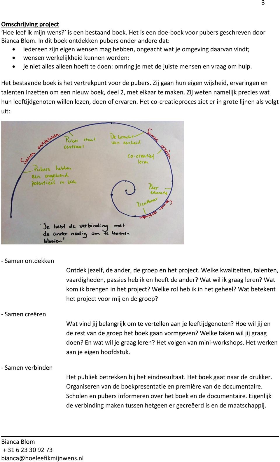 omring je met de juiste mensen en vraag om hulp. Het bestaande boek is het vertrekpunt voor de pubers.