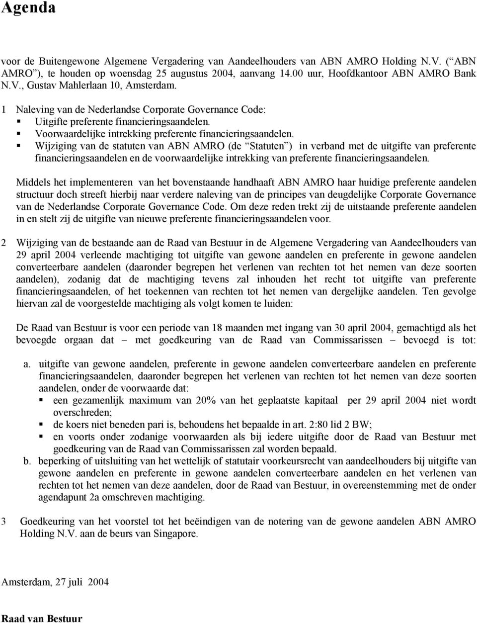 Wijziging van de statuten van ABN AMRO (de Statuten ) in verband met de uitgifte van preferente financieringsaandelen en de voorwaardelijke intrekking van preferente financieringsaandelen.