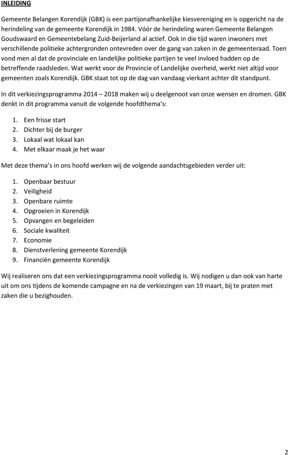 Ook in die tijd waren inwoners met verschillende politieke achtergronden ontevreden over de gang van zaken in de gemeenteraad.