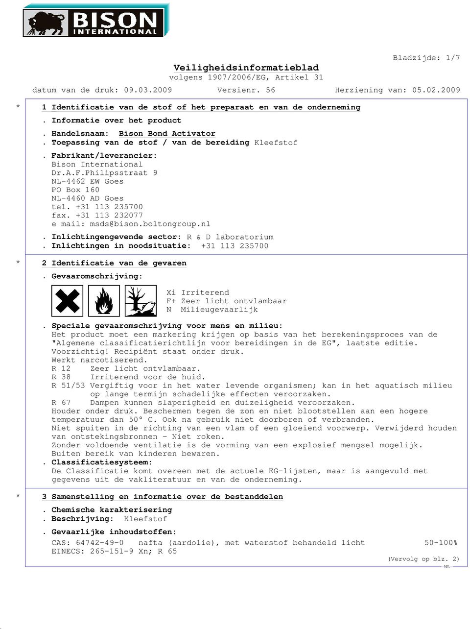 Inlichtingengevende sector: R & D laboratorium. Inlichtingen in noodsituatie: +31 113 235700 * 2 Identificatie van de gevaren.