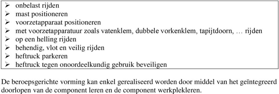 parkeren heftruck tegen onoordeelkundig gebruik beveiligen De beroepsgerichte vorming kan enkel