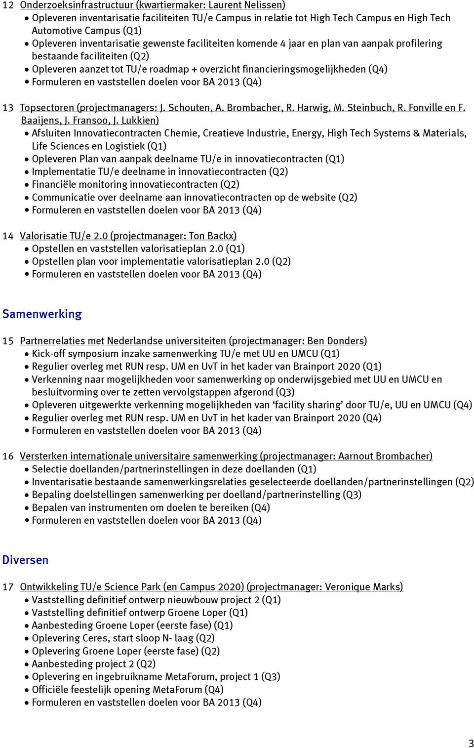 Topsectoren (projectmanagers: J. Schouten, A. Brombacher, R. Harwig, M. Steinbuch, R. Fonville en F. Baaijens, J. Fransoo, J.