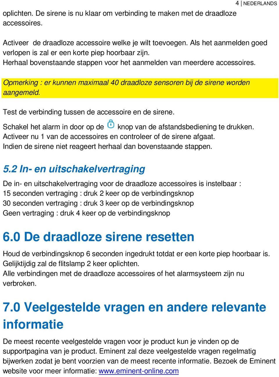 Opmerking : er kunnen maximaal 40 draadloze sensoren bij de sirene worden aangemeld. Test de verbinding tussen de accessoire en de sirene.