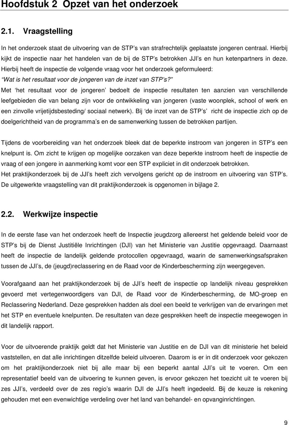 Hierbij heeft de inspectie de volgende vraag voor het onderzoek geformuleerd: Wat is het resultaat voor de jongeren van de inzet van STP s?