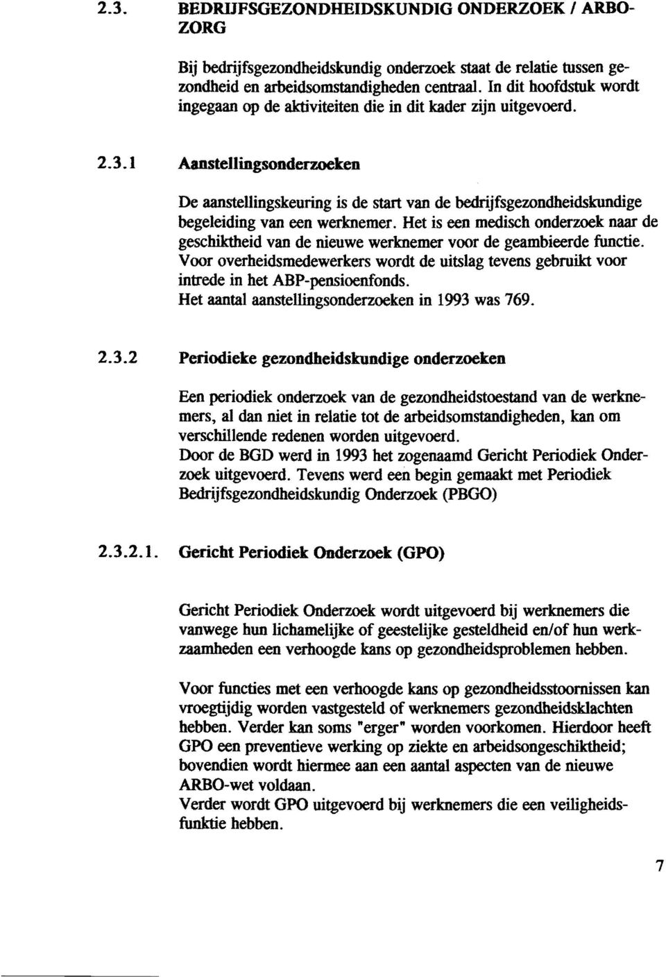 1 Aanstellingsonderzoeken De aanstellingskeuring is de start van de bedrijfsgezondheidskundige begeleiding van een werknemer.