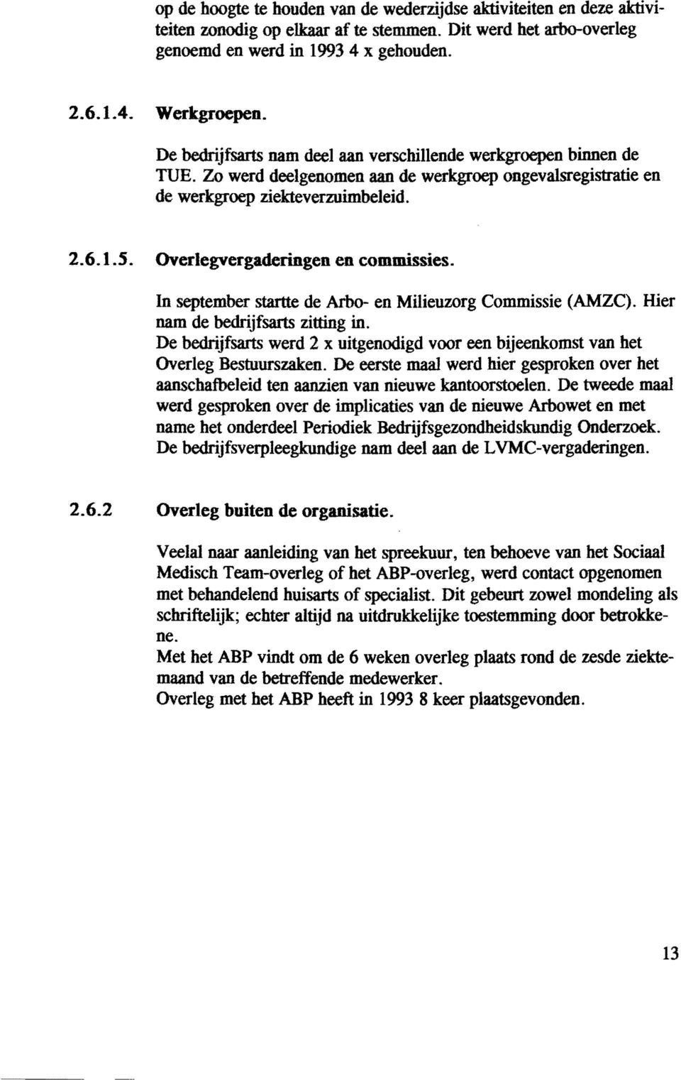 Overlegvergaderingen en commissies. In september startte de Arbo- en Milieuzorg Commissie (AMZC). Hier nam de bedrijfsarts zitting in.