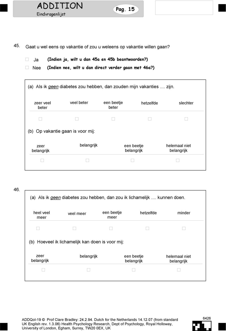 veel veel slechter (b) Op vakantie gaan is voor mij: 46. (a) Als ik geen diabetes zou hebben, dan zou ik lichamelijk... kunnen doen.