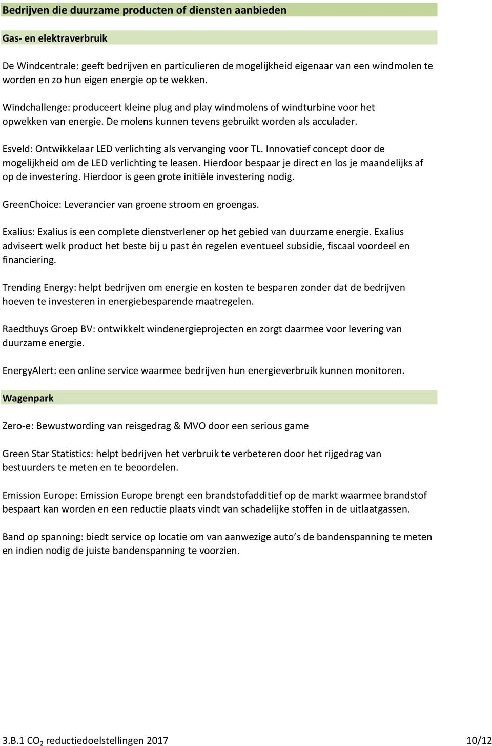 Esveld: Ontwikkelaar LED verlichting als vervanging voor TL. Innovatief concept door de mogelijkheid om de LED verlichting te leasen.