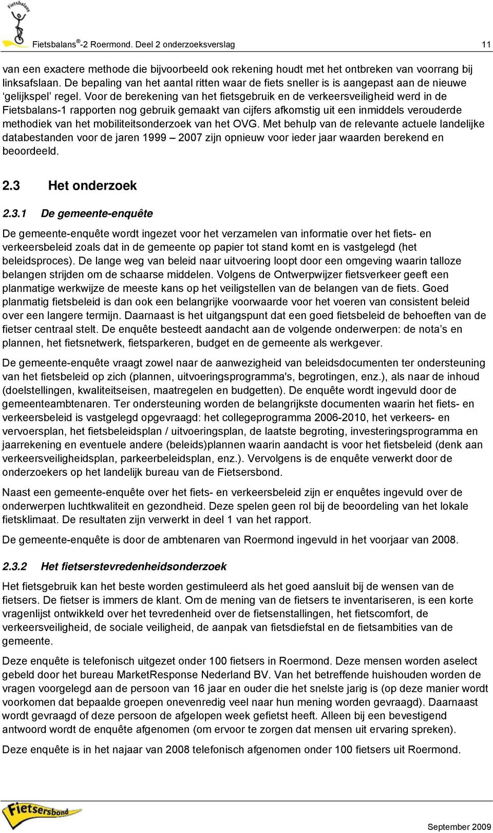 Voor de berekening van het fietsgebruik en de verkeersveiligheid werd in de Fietsbalans-1 rapporten nog gebruik gemaakt van cijfers afkomstig uit een inmiddels verouderde methodiek van het