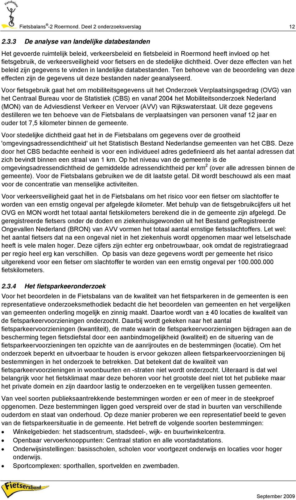 stedelijke dichtheid. Over deze effecten van het beleid zijn gegevens te vinden in landelijke databestanden.