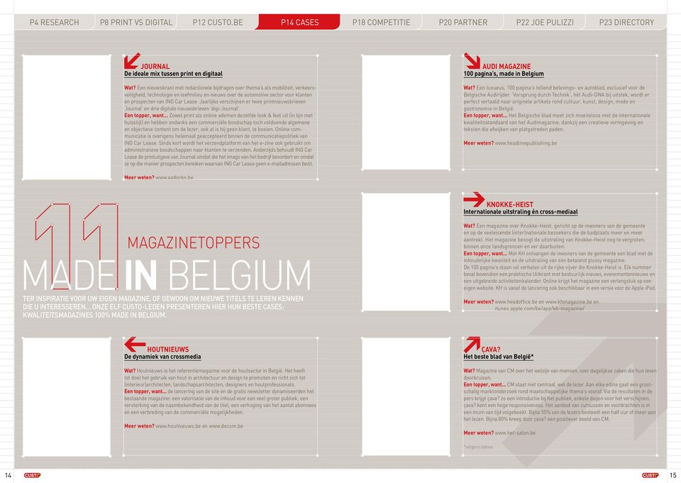 Jaarlijks verschijnen er twee printnieuwsbrieven Journal en drie digitale nieuwsbrieven digi-journal. Een topper, want.