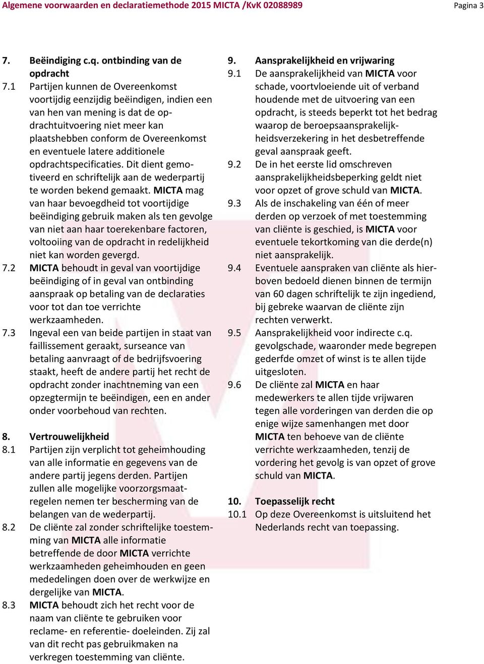 additionele opdrachtspecificaties. Dit dient gemotiveerd en schriftelijk aan de wederpartij te worden bekend gemaakt.