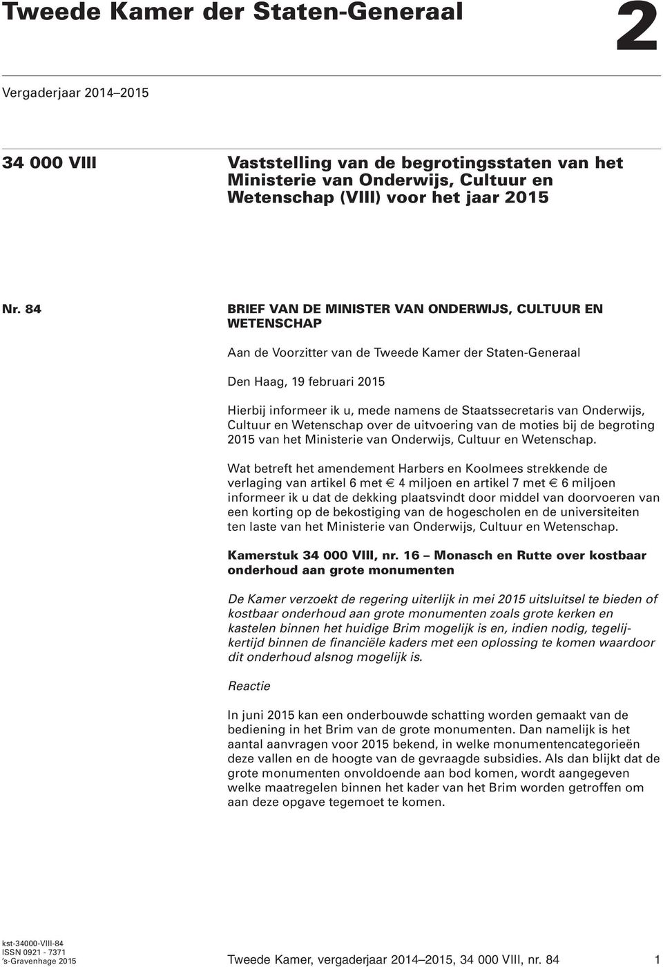 Staatssecretaris van Onderwijs, Cultuur en Wetenschap over de uitvoering van de moties bij de begroting 2015 van het Ministerie van Onderwijs, Cultuur en Wetenschap.