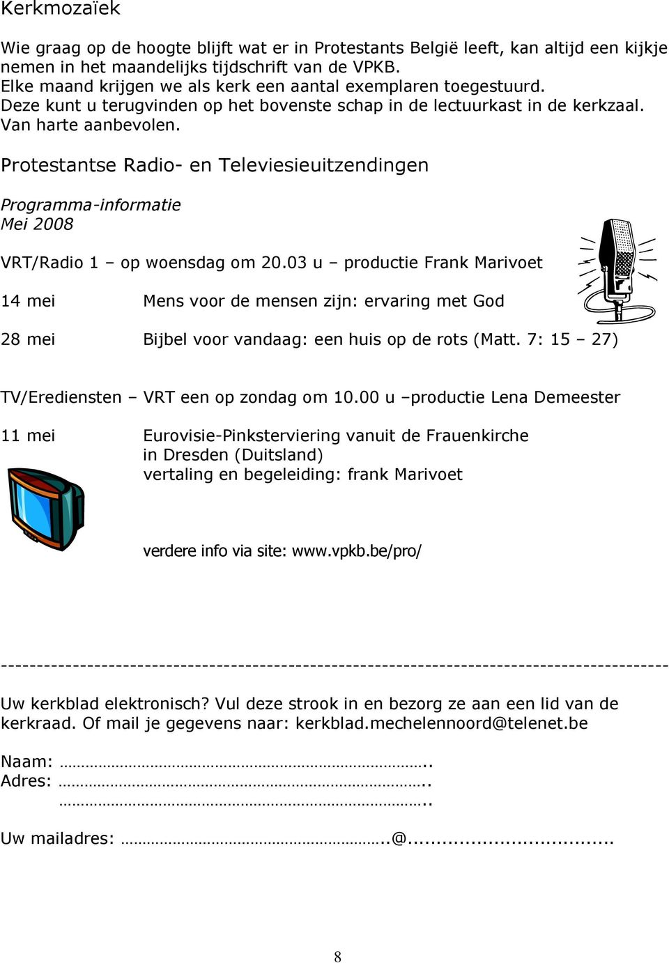 Protestantse Radio- en Televiesieuitzendingen Programma-informatie Mei 2008 VRT/Radio 1 op woensdag om 20.