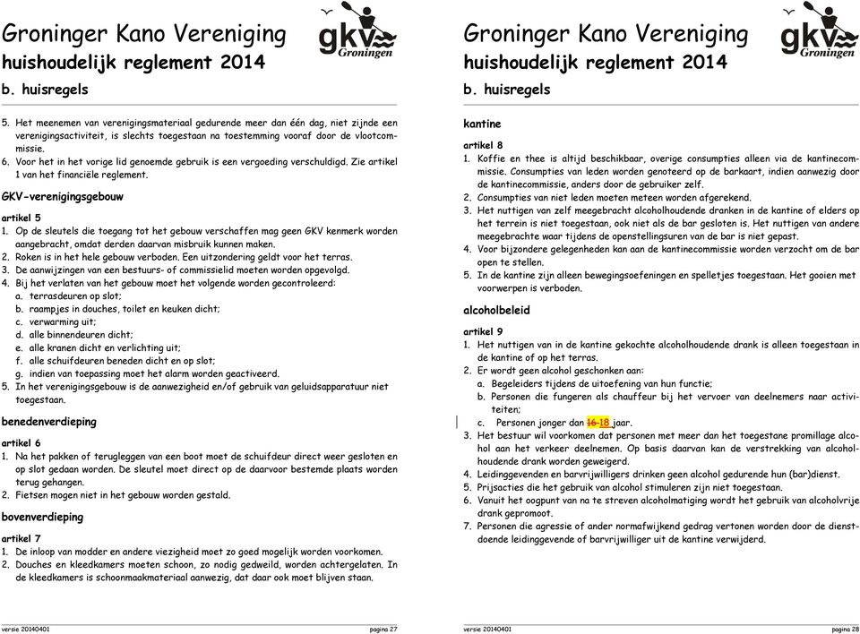 Voor het in het vorige lid genoemde gebruik is een vergoeding verschuldigd. Zie artikel 1 van het financiële reglement. GKV-verenigingsgebouw artikel 5 1.