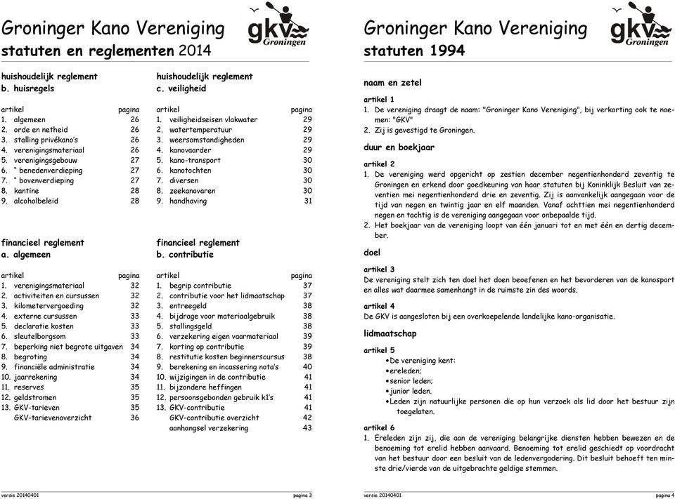 benedenverdieping 27 6. kanotochten 30 7. bovenverdieping 27 7. diversen 30 8. kantine 28 8. zeekanovaren 30 9. alcoholbeleid 28 9. handhaving 31 financieel reglement financieel reglement b.