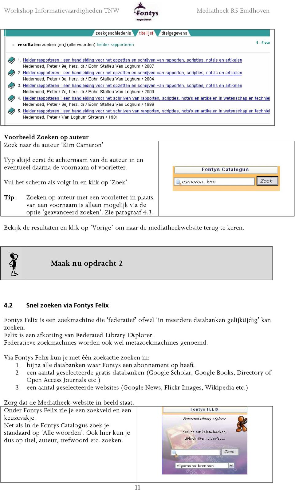 Bekijk de resultaten en klik op Vorige om naar de mediatheekwebsite terug te keren. Maak nu opdracht 2 4.