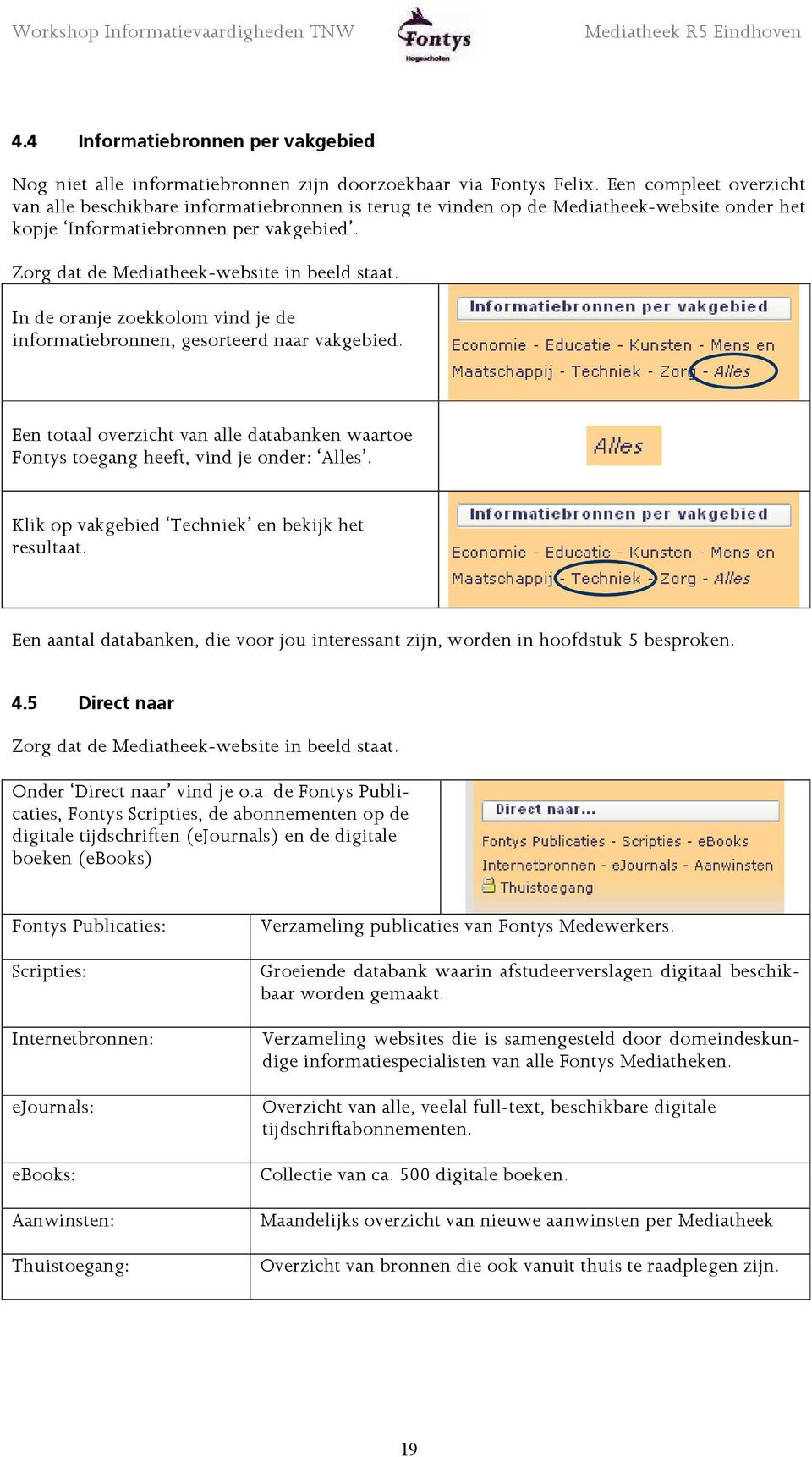 Zorg dat de Mediatheek-website in beeld staat. In de oranje zoekkolom vind je de informatiebronnen, gesorteerd naar vakgebied.